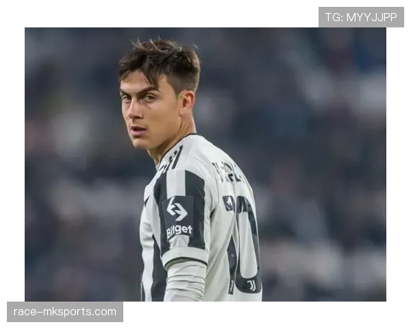 迪巴拉联赛数据与战术角色解析